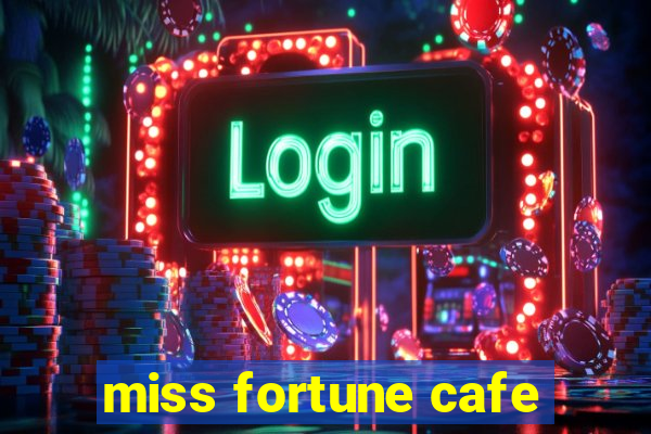 miss fortune cafe