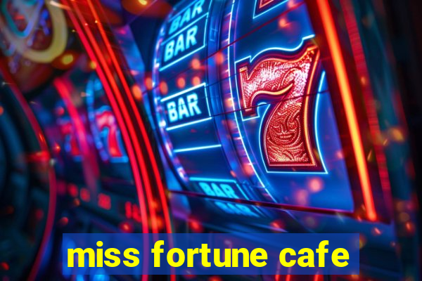 miss fortune cafe