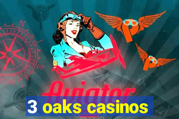 3 oaks casinos