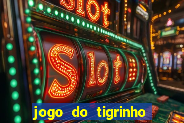 jogo do tigrinho vale a pena