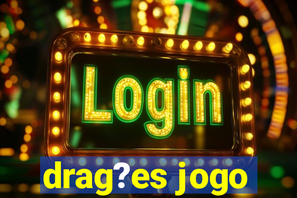 drag?es jogo