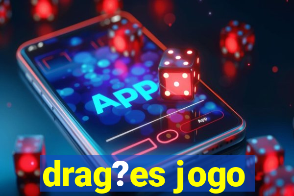 drag?es jogo