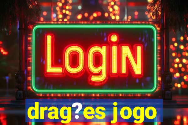 drag?es jogo