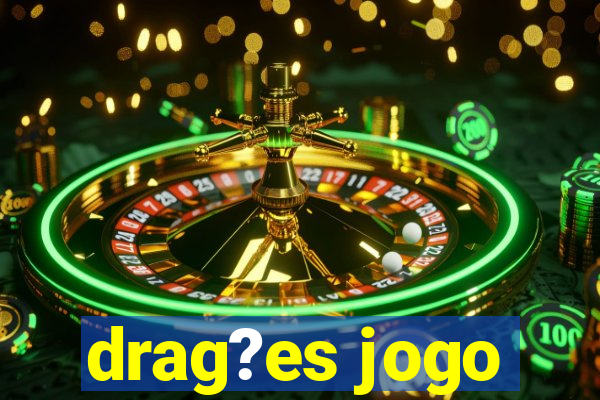 drag?es jogo