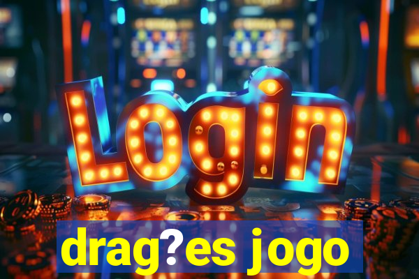 drag?es jogo