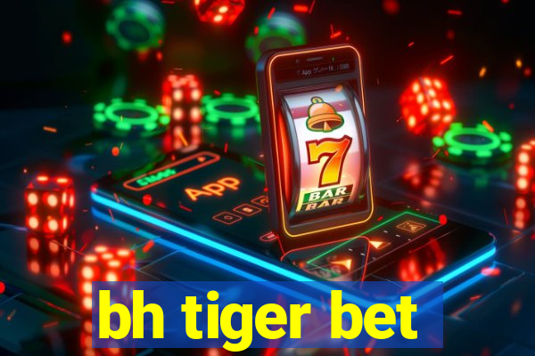 bh tiger bet