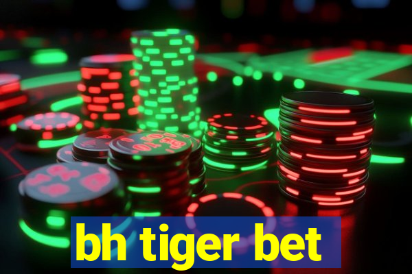 bh tiger bet