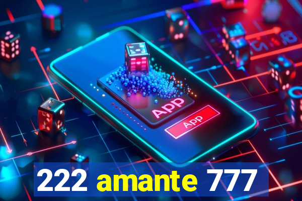 222 amante 777