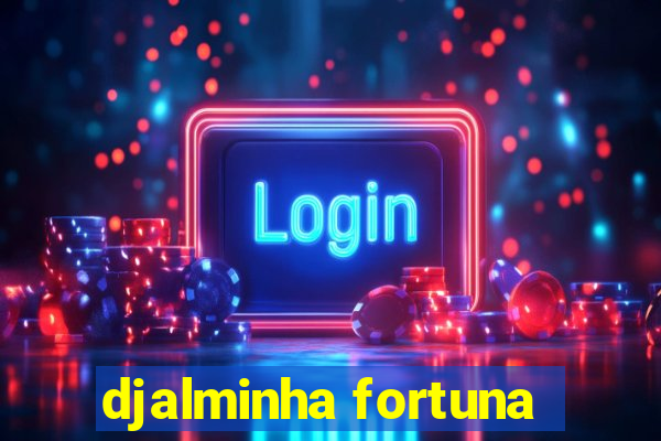 djalminha fortuna