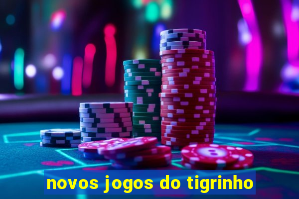 novos jogos do tigrinho