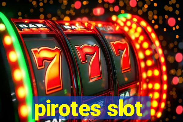 pirotes slot