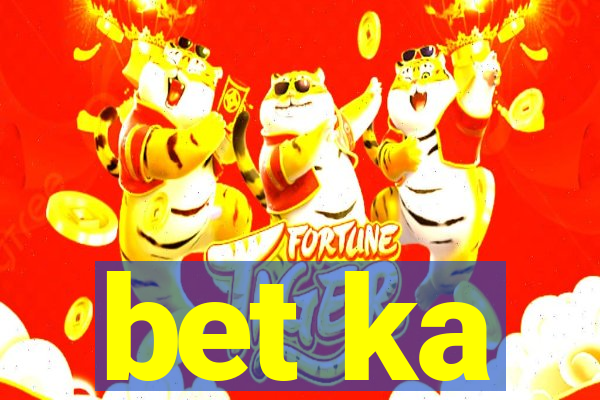 bet ka