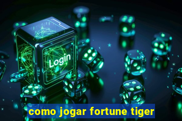 como jogar fortune tiger