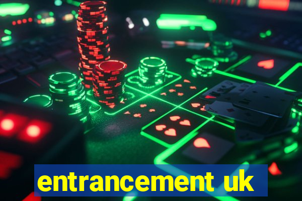 entrancement uk