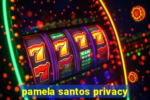 pamela santos privacy