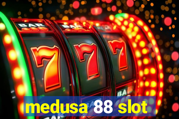 medusa 88 slot