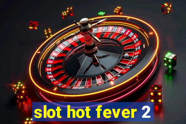 slot hot fever 2