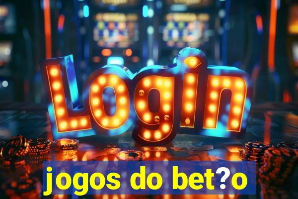 jogos do bet?o