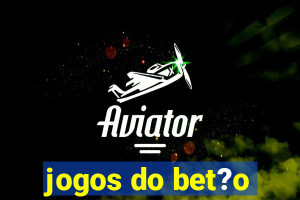 jogos do bet?o