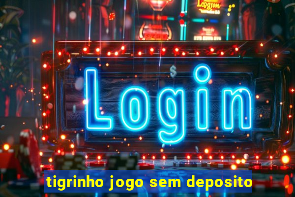 tigrinho jogo sem deposito