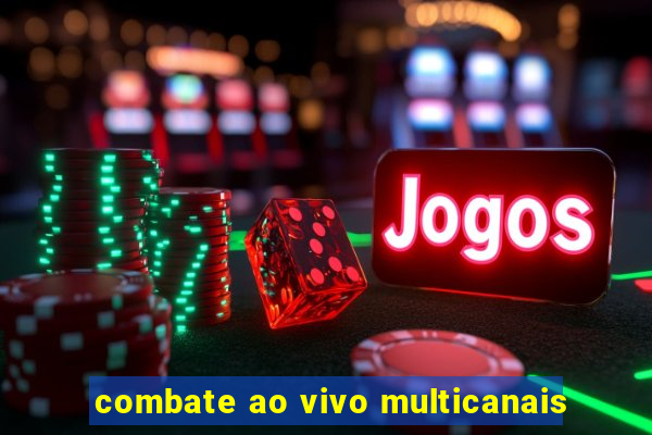 combate ao vivo multicanais