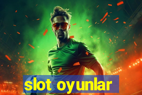 slot oyunlar