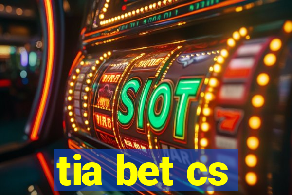 tia bet cs