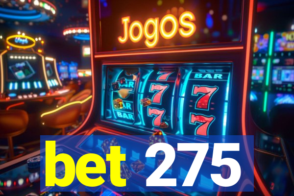 bet 275