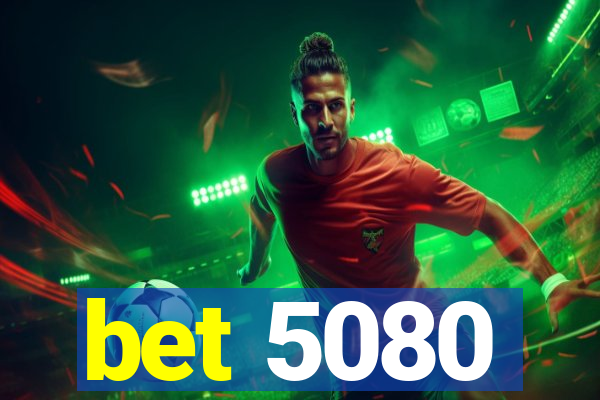 bet 5080