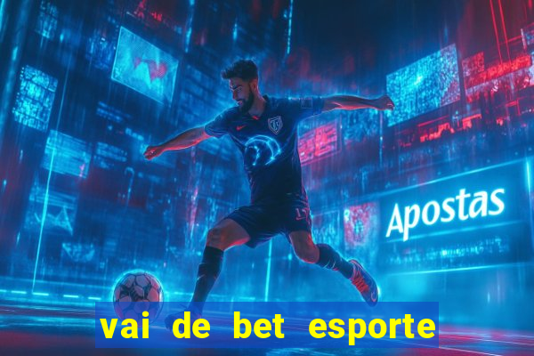 vai de bet esporte da sorte