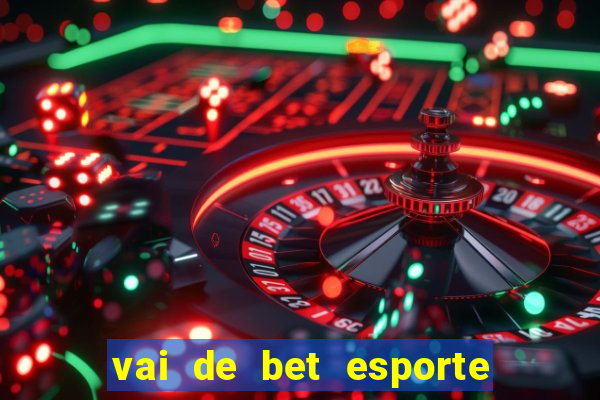 vai de bet esporte da sorte