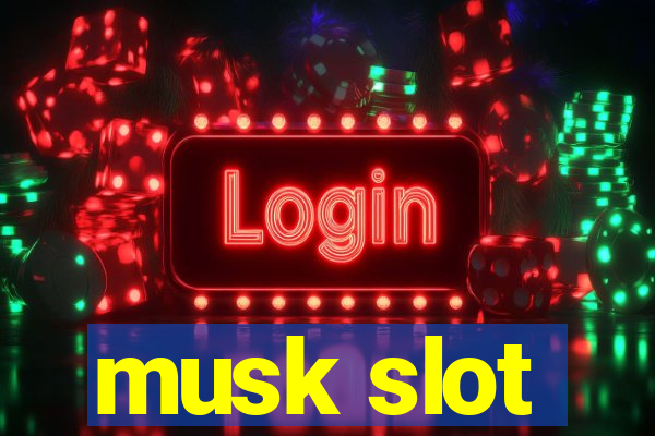 musk slot