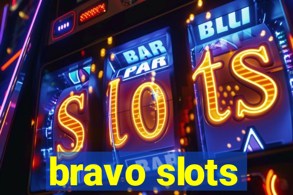 bravo slots