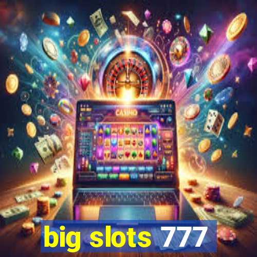 big slots 777