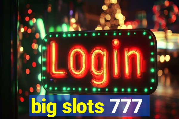 big slots 777