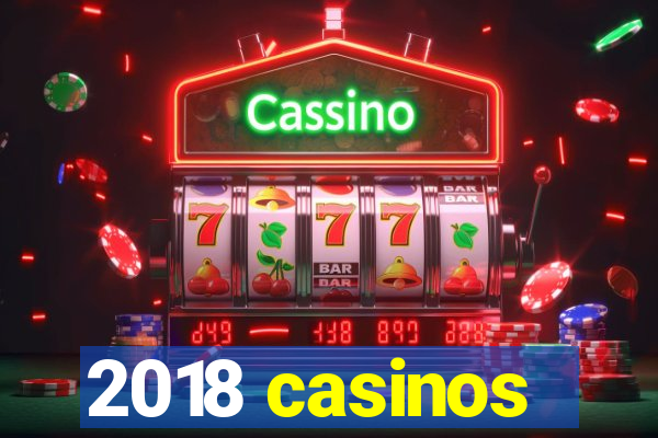 2018 casinos