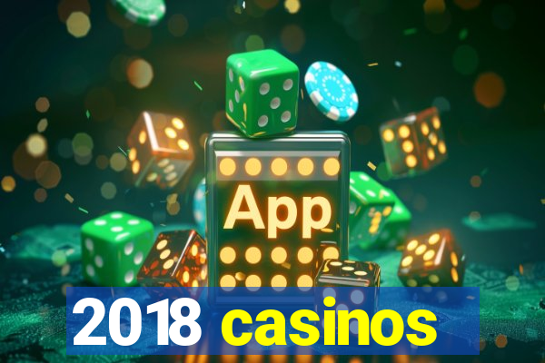 2018 casinos