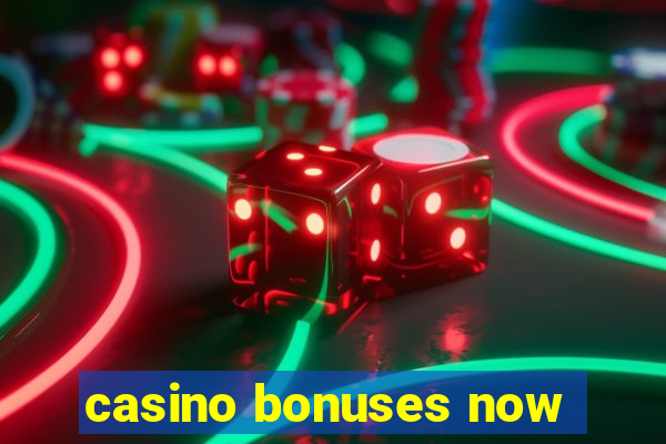 casino bonuses now