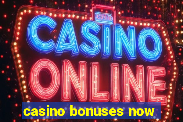 casino bonuses now