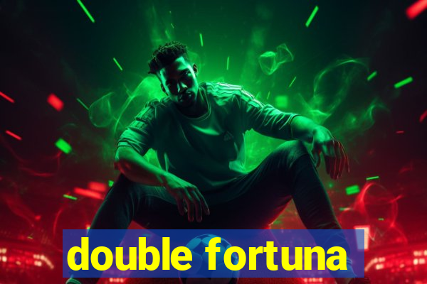 double fortuna