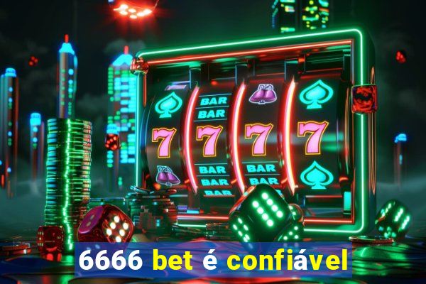 6666 bet é confiável