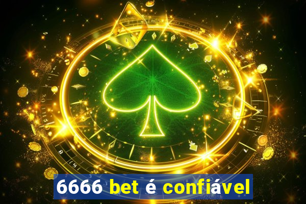 6666 bet é confiável