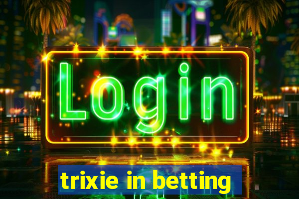 trixie in betting