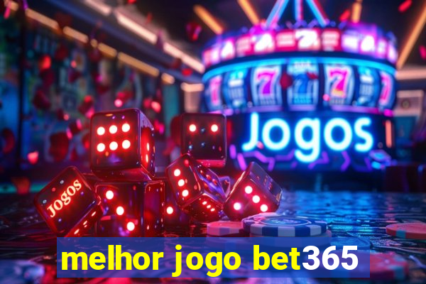 melhor jogo bet365