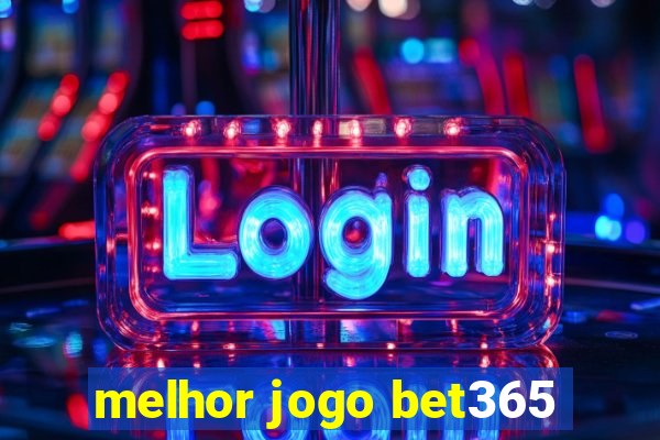 melhor jogo bet365