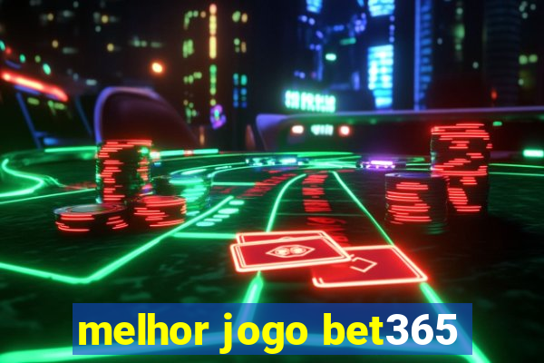 melhor jogo bet365