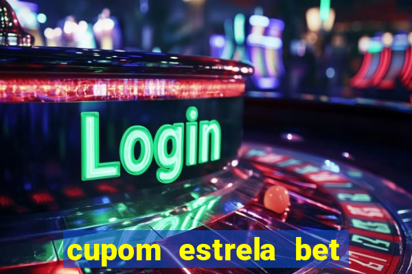 cupom estrela bet primeiro deposito