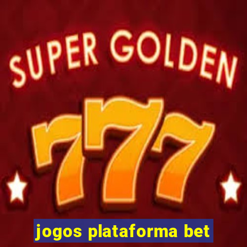 jogos plataforma bet