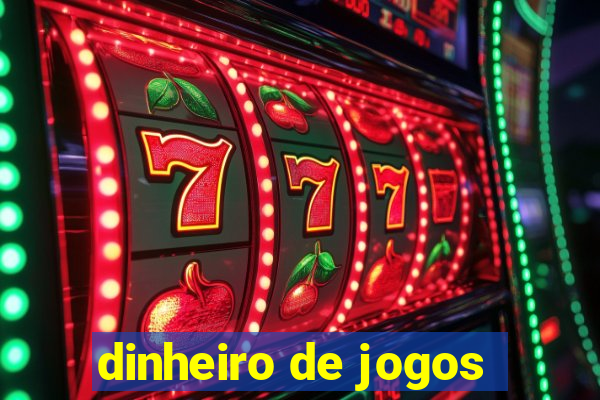 dinheiro de jogos