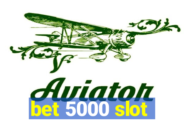 bet 5000 slot